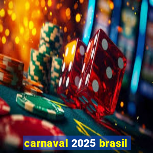 carnaval 2025 brasil